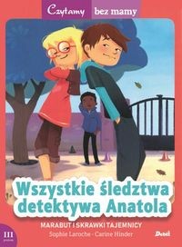 Czytamy bez mamy. Wszystkie śledztwa detektywa Anatola. Marabut i skrawki tajemnicy. 3 poziom czytania