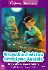 Czytamy bez mamy. Wszystkie śledztwa detektywa Anatola. Tajemnica bladych twarzy. 3 poziom czytania
