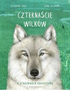 Czternaście wilków. O strażnikach ekosystemu