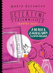 Detektywi z Tajemniczej 5 kontra duchy (tom 3) Zagadka zwierciadła Twardowskiego