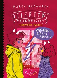 Detektywi z Tajemniczej 5 kontra duchy (tom 6) Zagadka diabła Boruty
