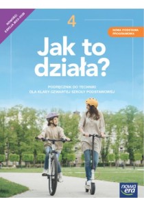 Technika (4) Jak to działa? Podręcznik do techniki dla klasy czwartej szkoły podstawowej