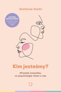 Kim jesteśmy? (Prawie) wszystko, co psychologia MÓWI O NAS