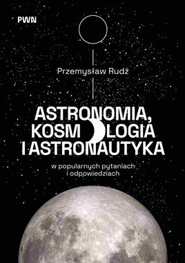 Astronomia, kosmologia i astronautyka w popularnych pytaniach i odpowiedziach