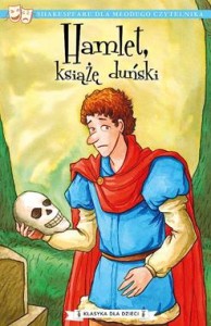 Hamlet, książę duński. Klasyka dla dzieci. Shakespeare dla młodego czytelnika.