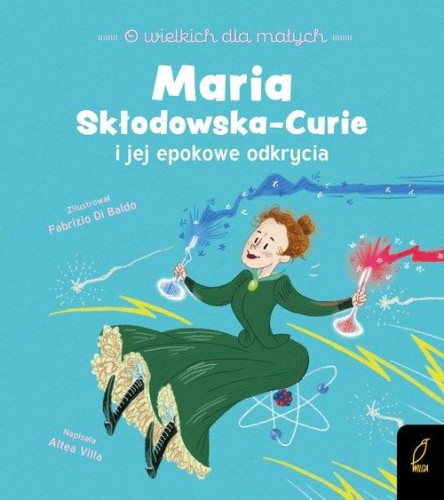 O wielkich dla małych. Maria Skłodowska-Curie i jej epokowe odkrycia
