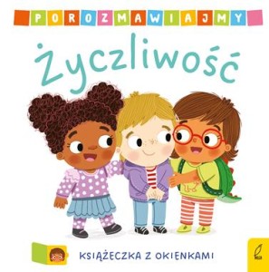 Porozmawiajmy. Życzliwość (książeczka z okienkami)