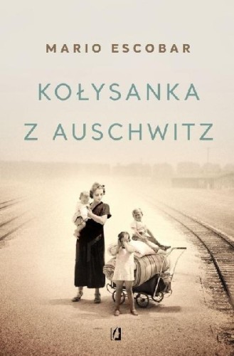 Kołysanka z Auschwitz. Historia inspirowana życiem Helene Hannemann